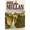 John Mullan: The Tumultuous Life of a Western Road Builder