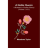 A Noble Queen: A Romance of Indian History (Volume 1 of 3)