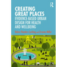 Creating Great Places: Evidence-Based Urban Design for Health and Wellbeing