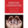 Parenting Coordination: A Practical Guide for Family Law Professionals