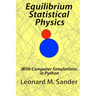 Equilibrium Statistical Physics: with Computer simulations in Python