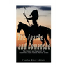 The Apache and Comanche: The History and Legacy of the Southwest's Most Famous Warrior Tribes