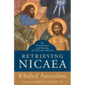 Retrieving Nicaea: The Development and Meaning of Trinitarian Doctrine