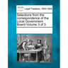 Selections from the Correspondence of the Local Government Board Volume 3 of 3