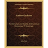 Andrew Jackson: Frontiersman and Soldier and American Democracy 70 Years Ago