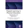 Flipped Learning in Physical Education: Opportunities and Applications