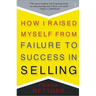 How I Raised Myself from Failure to Success in Selling