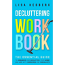 Decluttering Workbook: The Essential Guide to Organize and Declutter Your Home and Life With Exercises and Checklists