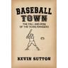 Baseball Town: The Fall and Rise of the Texas Rangers