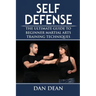 Self-Defense: The Ultimate Guide To Beginner Martial Arts Training Techniques
