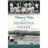 Historic Tales of the Hiawatha Valley