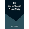 The Lilac Sunbonnet: A Love Story