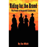 Riding for the Brand: The Power of Purposeful Leadership