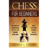 Chess for Beginners: The Complete Fundamental Step-By-Step Winning Guide Book. Rules, Strategies, Openings, Tactics, Checkmates