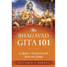 The Bhagavad Gita 101: a modern, practical guide, plain and simple