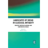 Landscapes of Dread in Classical Antiquity: Negative Emotion in Natural and Constructed Spaces