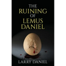 The Ruining of Lemus Daniel