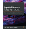 Practical Discrete Mathematics: Discover math principles that fuel algorithms for computer science and machine learning with Python