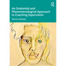 An Existential and Phenomenological Approach to Coaching Supervision