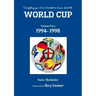 Everything you Ever Wanted to Know about the World Cup Volume Five: 1994- 1998