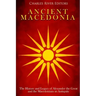 Ancient Macedonia: The History and Legacy of Alexander the Great and the Macedonians in Antiquity