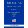 United States Code - Title 26 - Internal Revenue Code (2/7) (2018 Edition)