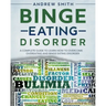 Binge Eating Disorder: A Complete Guide to Learn how to Overcoming Overeating and Binge Eating Disorder