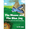The Mouse and The Blue Jay: A modern day spin on the classic Aesop's fables