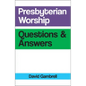 Presbyterian Worship Questions and Answers