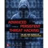 Advanced Persistent Threat Hacking: The Art and Science of Hacking Any Organization