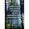 Daisy Tales and Other Stories of My Grandfather's Younger Days in the South Georgia Piney Woods