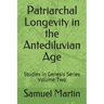 Patriarchal Longevity in the Antediluvian Age: Studies in Genesis Series - Volume Two