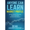 Anyone Can Learn Market Profile: Better Trading Decisions Reduce Mistakes Increase Profitability