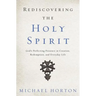 Rediscovering the Holy Spirit: God's Perfecting Presence in Creation, Redemption, and Everyday Life