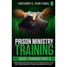 Prison Ministry Training Basic Training, Part 3: Conducting an Effective Bible Study, Church Service, Altar Call, Prison Ministry Network, and Working