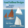 Good Sailboat Designs: 32 Daysailers, Camp-Cruisers & Weekenders