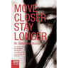 Move Closer Stay Longer: Don't let fear keep you from getting what you want, doing what you want, and going where you want to go.