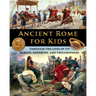 Ancient Rome for Kids through the Lives of its Heroes, Emperors, and Philosophers