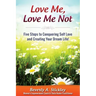 Love Me, Love Me Not: Five Steps to Conquering Self Love and Creating Your Dream Life!
