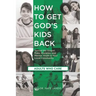 How to Get God's Kids Back (Adults Who Care): Spread the Gospel, Make Disciples, and Mentor Youth in Your Local Community