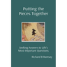 Putting the Pieces Together: Seeking Answers to Life's Most Important Questions