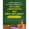 A Basic Guide to Lesson Planning for Teacher Candidates and New Teachers