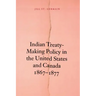 Indian Treaty-Making Policy in the United States and Canada, 1867-1877