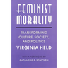 Feminist Morality: Transforming Culture, Society, and Politics
