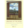 Making Up the Mind: How the Brain Creates Our Mental World