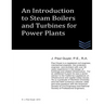 An Introduction to Boilers and Turbines for Power Plants