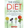 The Ideal Diet for Health: A Pesco-Mediterranean Diet with Intermittent Fasting: Get Your Natural Weight for Life