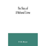 The story of a national crime: being an appeal for justice to the Indians of Canada; the wards of the nation, our allies in the Revolutionary War, ou