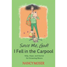 Save Me, God! I Fell in the Carpool: Help, Hope, and Humor for Drowning Moms
