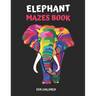 Elephant Maze Book for Children: Extreme Elephant Mazes For Children, Elephant Mazes Activity Book For Kids